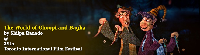 The World of Ghoopi and Bagha @ 39th Toronto International Film Festival